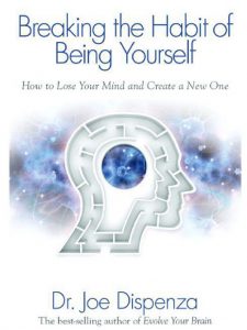 Book Cover: Breaking the Habit of Being Yourself: How to Lose Your Mind and Create a New One
